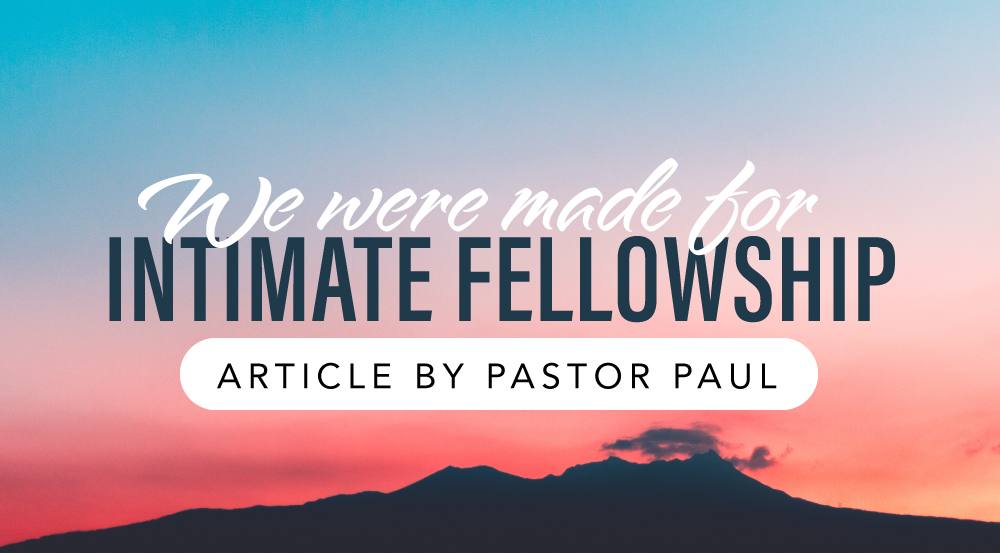 We Were Made for Intimate Fellowship