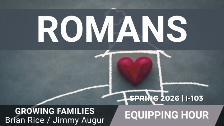 Growing Families Equipping Hour - Romans in I-103.