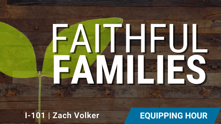 Faithful Families - Equipping Hour led by Zach Volker