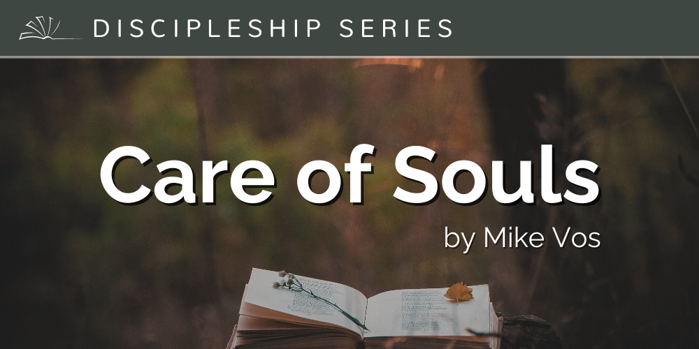 Discipleship Series: Care of Souls by Mike Vos