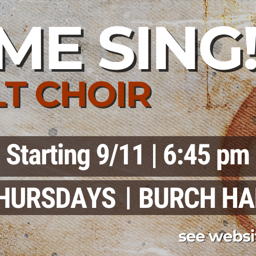 Come sing in the adult Choir. Tuesdays in Burch Hall.