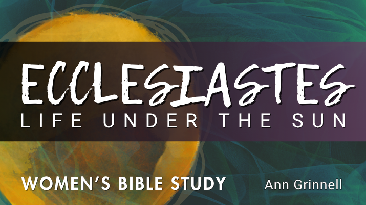Ecclesiastes Women's Bible Study led by Ann Grinnell