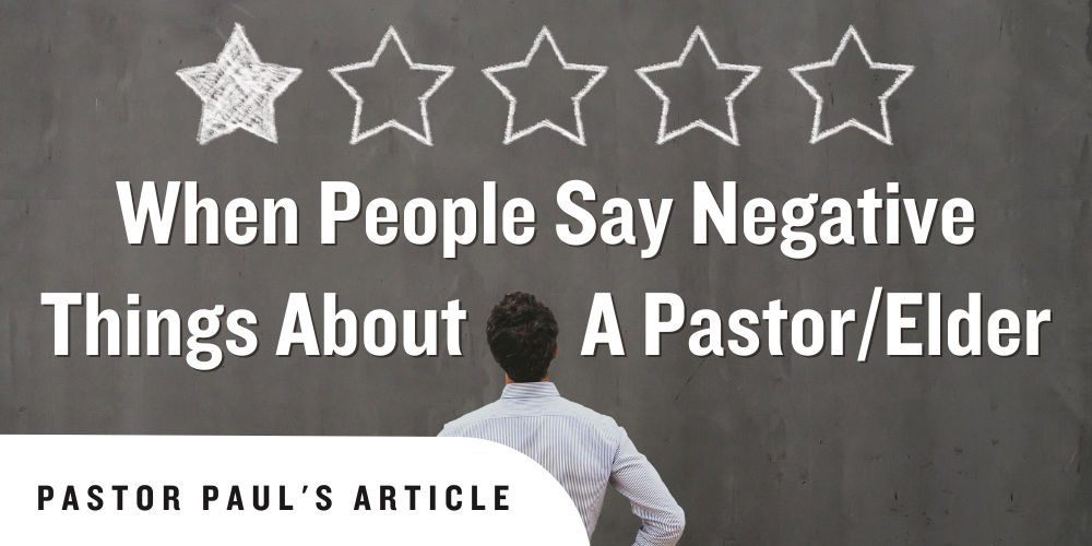When People Say Negative Things About A Pastor/Elder