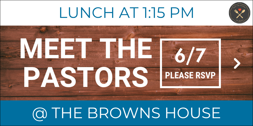 Meet the Pastors Lunch on June 7 at Pastor Brown's House.