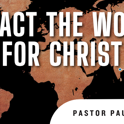 Impact the World For Christ - Pastor Paul's Article