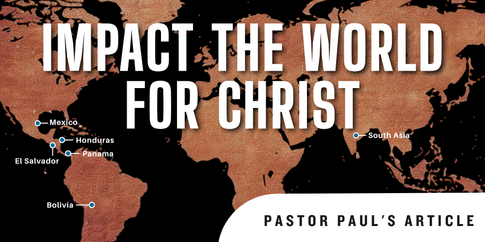 Impact the World For Christ - Pastor Paul's Article